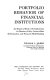 Portfolio behavior of financial institutions ; an empirical study with implications for monetary policy, interest-rate determination, and financial model-building /