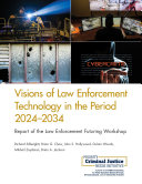 Visions of law enforcement technology in the period 2024-2034 : report of the Law Enforcement Futuring Workshop /