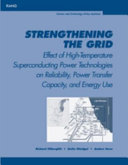 Strengthening the grid : effect of high-temperature superconducting power technologies on reliability, power transfer capacity, and energy use /