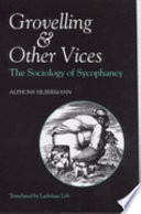 Grovelling and other vices : the sociology of sycophancy /