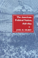 The American political nation, 1838-1893 /