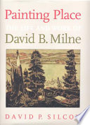 Painting place : the life and work of David B. Milne /