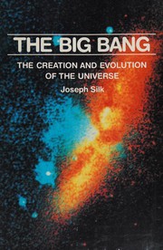 The big bang : the creation and evolution of the universe /