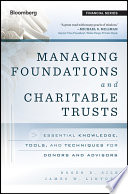 Managing foundations and charitable trusts : essential knowledge, tools, and techniques for donors and advisors /