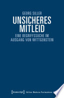 Unsicheres Mitleid : Eine Begriffssuche im Ausgang von Wittgenstein /