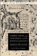 Power, piety, and patronage in late medieval queenship : Maria de Luna /