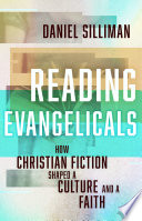 Reading evangelicals : how Christian fiction shaped a culture and a faith /