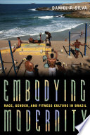 Embodying modernity : race, gender, and fitness culture in Brazil /