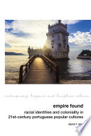 Empire found : racial identities and coloniality in twenty-first century Portuguese popular cultures. /