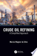 Crude oil refining : a simplified approach /