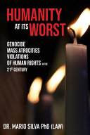 Humanity at its worst : genocide, mass atrocities, and violations of human rights in the 21st century /