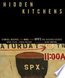 Hidden kitchens : stories, recipes, and more from NPR's The Kitchen Sisters /