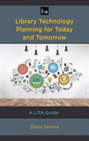 Library technology planning for today and tomorrow : a LITA guide /