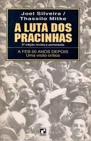A luta dos pracinhas : a Força Expedicionária Brasileira-FEB na II Guerra Mundial /