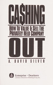 Cashing out : how to value & sell the privately held company /