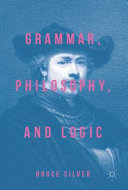 Grammar, philosophy, and logic /