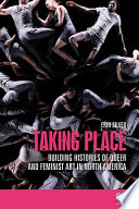 Taking place : building stories of queer and feminist art in North America /