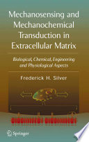Mechanosensing and mechanochemical transduction in extracellular matrix : biological, chemical, engineering, and physiological aspects /