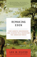 Remaking Eden : how genetic engineering and cloning will transform the American family /