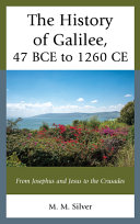 The history of Galilee, 47 BCE to 1260 CE : from Josephus and Jesus to the crusades /
