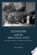 Zionism and the melting pot : preachers, pioneers, and modern Jewish politics /