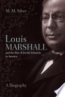Louis Marshall and the rise of Jewish ethnicity in America : a biography /