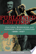 Purloined letters : cultural borrowing and Japanese crime literature, 1868-1937 /