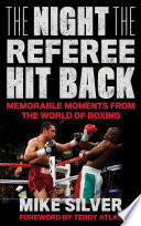 The night the referee hit back : memorable moments from the world of boxing /