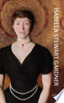 Isabell Stewart Gardner : a life /