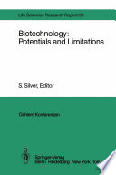 Biotechnology: Potentials and Limitations : Report of the Dahlem Workshop on Biotechnology: Potentials and Limitations Berlin 1985, March 24-29 /