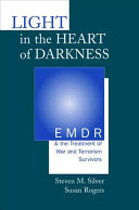 Light in the heart of darkness : EMDR and the treatment of war and terrorism survivors /