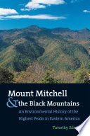 Mount Mitchell and the Black Mountains : an environmental history of the highest peaks in eastern America /