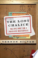 The lost chalice : the epic hunt for a priceless masterpiece /