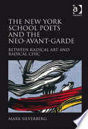 The New York School poets and the neo-avant-garde : between radical art and radical chic /