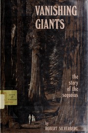Vanishing giants ; the story of the sequoias.