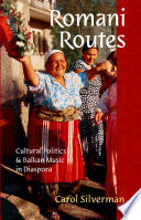 Romani routes : cultural politics and Balkan music in diaspora /