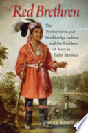 Red brethren : the Brothertown and Stockbridge Indians and the problem of race in early America /