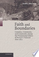 Faith and boundaries : colonists, Christianity, and community among the Wampanoag Indians of Martha's Vineyard, 1600-1871 /