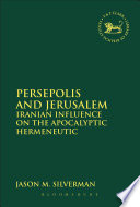 Persepolis and Jerusalem : Iranian influence on the apocalyptic hermeneutic /