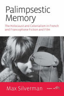 Palimpsestic memory : the Holocaust and colonialism in French and francophone fiction and film /