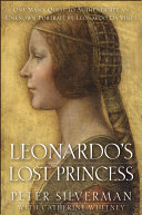 Leonardo's lost princess : one man's quest to authenticate an unknown portrait by Leonardo da Vinci /
