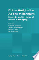 Crime and Justice at the Millennium : Essays by and in Honor of Marvin E. Wolfgang /
