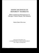 Doing business in minority markets : black and Korean entrepreneurs in Chicago's ethnic beauty aids industry /