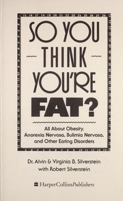 So you think you're fat : obesity, anorexia nervosa, bulimia, and other eating disorders /