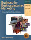 Business-to-business Internet marketing : seven proven strategies for increasing profits through Internet direct marketing /