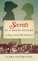 Secrets in a house divided : a novel of Civil War Richmond /