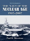 The Navy of the Nuclear Age, 1947-2007 /
