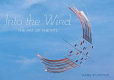 Into the wind : the art of the kite /