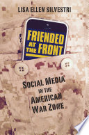 Friended at the front : social media in the American war zone /