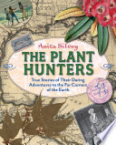 The plant hunters : true stories of their daring adventures to the far corners of the Earth /